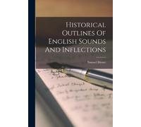 Samuel Moore Historical Outlines Of English Sounds And Inflections (Tascabile)