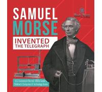 Samuel Morse Invented the Telegraph U.S. Economy in the mid-1 (Copertina rigida)