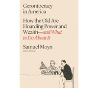 Gerontocracy in America: How the Old Are Hoarding Power and Wealth-and What to Do About It