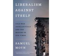 Samuel Moyn Liberalism against Itself (Tascabile)