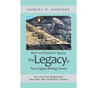 Samuel O Sanche Born and Raised in Space; the Legacy of Two Copper M (Tascabile)