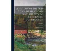 Samuel Orcutt A History of the Old Town of Stratford and the City of (Tascabile)