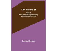 Samuel Pegge The Forme of Cury (Tascabile)