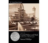 Samuel Phillips Guide to the Crystal Palace and Park (Tascabile)