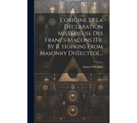 Samuel Prichard L'origine Et La Déclaration Mistérieuse Des Francs-m (Tascabile)