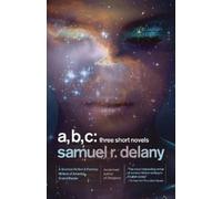 Samuel R. Delany A, B, C: Three Short Novels (Tascabile)