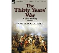 Samuel R Gardiner The Thirty Years' War (Copertina rigida)