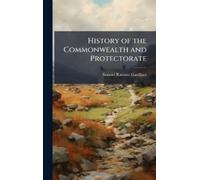 Samuel Rawson Gardi History of the Commonwealth and Protector (Copertina rigida)
