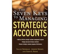 The Seven Keys to Managing Strategic Accounts by Sallie Sherman