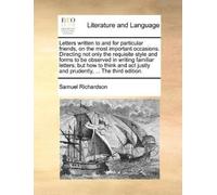 Samuel Richards Letters written to and for particular friends, on th (Tascabile)