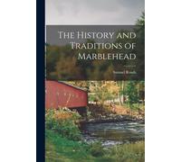 Samuel Roads The History and Traditions of Marblehead (Tascabile)