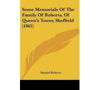Samuel Roberts Some Memorials Of The Family Of Roberts, Of Queen's T (Tascabile)