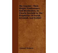 Samuel Roberts The Gypsies - Their Origin, Continuance, And Destinat (Tascabile)