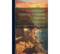 Samuel Robertson Winchell Elementary Lessions In Greek Syntax (Tascabile)