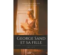 Samuel Rocheblave George Sand et sa fille, d'après leur corresponda (Tascabile)
