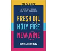 Samuel Rodriguez Fresh Oil, Holy Fire, New Wine Study Guide (Tascabile)