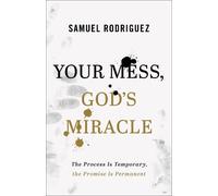 Samuel Rodriguez Your Mess, God's Miracle (Tascabile)