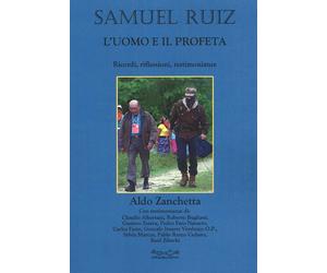 Samuel Ruiz. L'uomo e il profeta. Ricordi, riflessioni, testimonianze.
