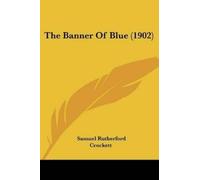Samuel Rutherford Crockett The Banner Of Blue (1902) (Tascabile)