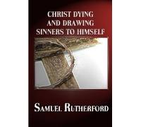 Samuel Rutherford Terry Kulak Christ Dying and Drawing Sinners to Hi (Tascabile)