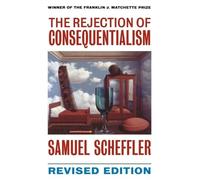 Samuel Scheffler The Rejection of Consequentialism (Tascabile)