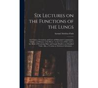 Samuel Sheldon Six Lectures on the Functions of the Lungs; and Caus (Tascabile)