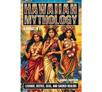 Hawaiian Mythology: Legends, Deities, Seas, and Sacred Realms
