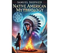 Samuel Shepherd Shepherd Samuel Native American mythology (Tascabile)