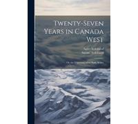 Samuel Strickland Agnes Strickland Twenty-Seven Years in Canada West (Tascabile)