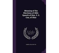 Samuel Sullivan Meaning of the Elections of 1862. Speech of Hon. S. S. Co (Book)