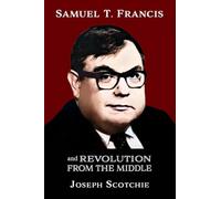 Samuel T. Francis and Revolution from the Middle