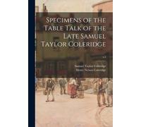 Samuel Taylor 1772-1834 Coleridg Specimens of the Table Talk of the (Tascabile)