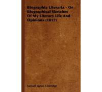 Samuel Taylor, Biographia Literaria - Or Biographical Sketches Of M (Tascabile)