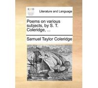 Samuel Taylor Coleri Poems on Various Subjects, by S. T. Coleridge, (Tascabile)