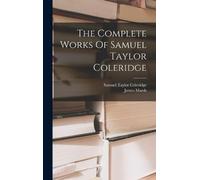 Samuel Taylor Coleridge J The Complete Works Of Samuel Taylor (Copertina rigida)