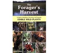 The Forager's Harvest: A Guide to Identifying, Harvesting, And Preparing Edible Wild Plants