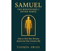 Samuel: The Bodyguard I Never Hired: How to Turn Your Nervous System into Your Greatest Ally