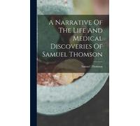 Samuel Thomson A Narrative Of The Life And Medical Discoverie (Copertina rigida)