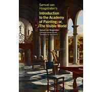 Samuel Van Hoogstraten's Introduction to the Academy of Painting Or, the Visible World