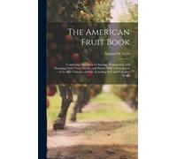 Samuel W Cole The American Fruit Book: Containing Directions for Rai (Tascabile)