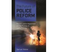 Samuel Walker The Future of Police Reform (Copertina rigida)