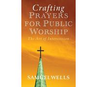 Samuel Wells Crafting Prayers for Public Worship (Tascabile)