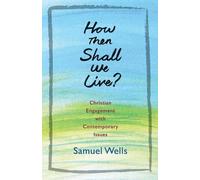 Samuel Wells How Then Shall We Live? (Tascabile)