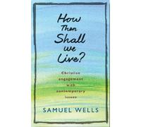 Samuel Wells How Then Shall We Live? (Tascabile)