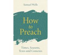 Samuel Wells How to Preach (Tascabile)