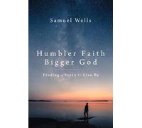 Samuel Wells Humbler Faith, Bigger God (Tascabile)