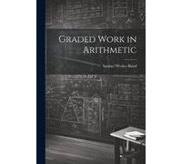 Samuel Wesley Baird Graded Work in Arithmetic (Tascabile)
