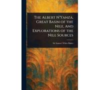 Samuel White Ba The Albert N'Yanza, Great Basin of the Nile, (Copertina rigida)