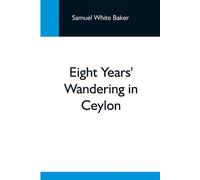 Samuel White Baker Eight Years' Wandering In Ceylon (Tascabile)