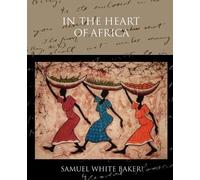Samuel White Baker In the Heart of Africa (Tascabile)
